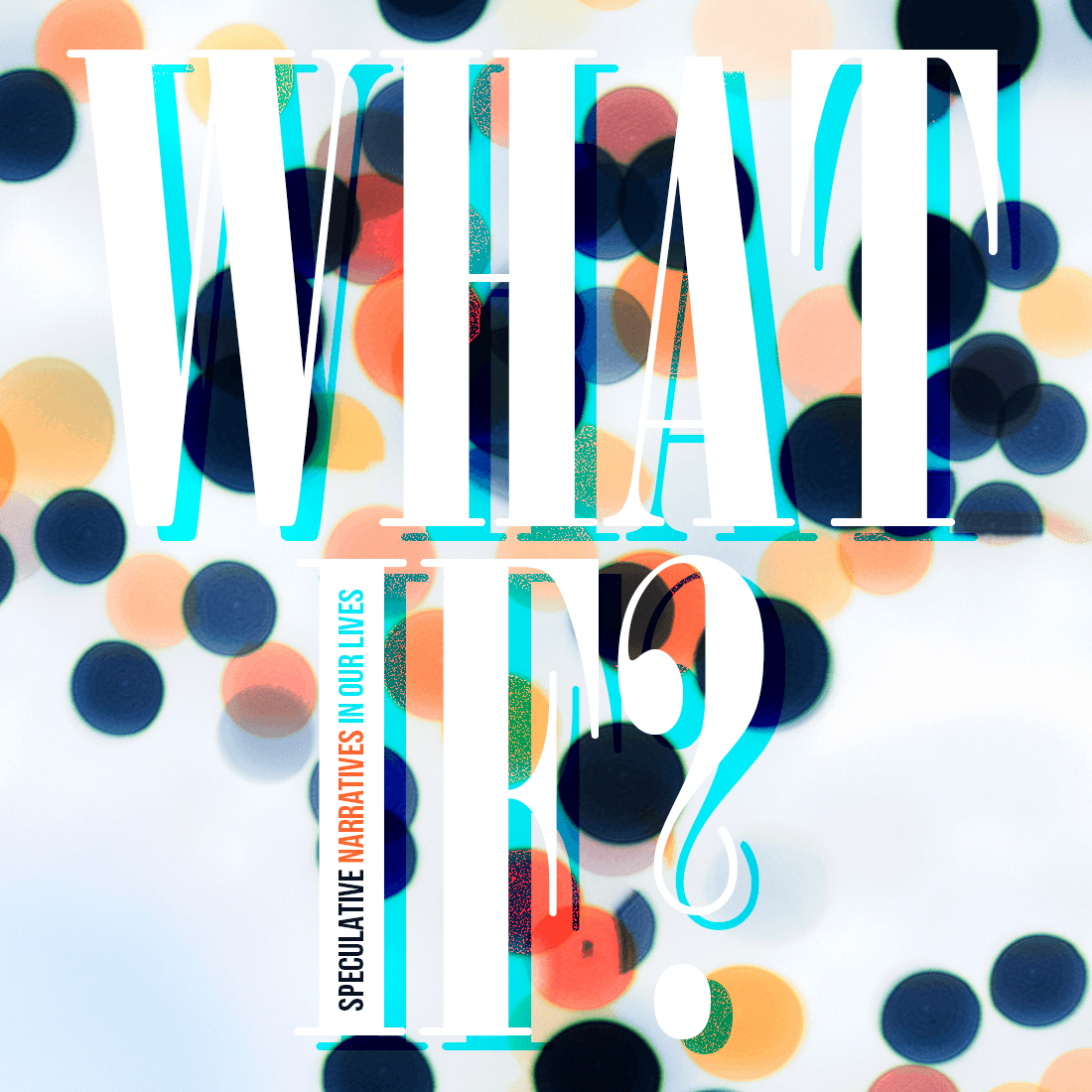 Issue.10: What If? Speculative Narratives in Our Lives